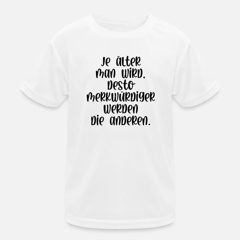 Je älter man wird je merkwürdiger werden Menschen Kinder Funktions-T-Shirt
