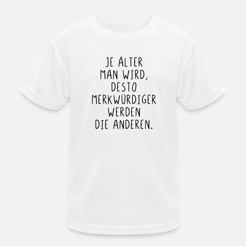 Je älter man wird je merkwürdiger werden Menschen Kinder Funktions-T-Shirt