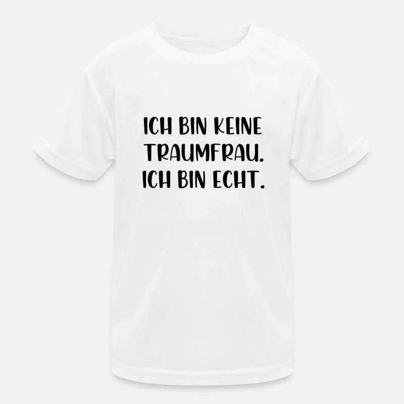 Ich bin keine Traumfrau ich bin echt Kinder Funktions-T-Shirt