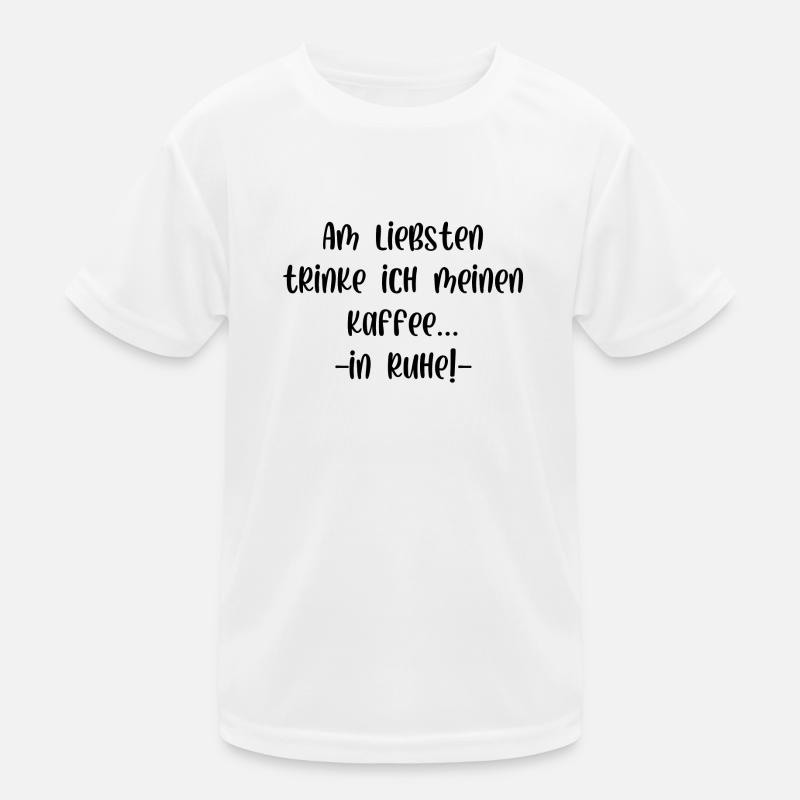 Am liebsten trinke ich meinen Kaffee in Ruhe Kinder Funktions-T-Shirt