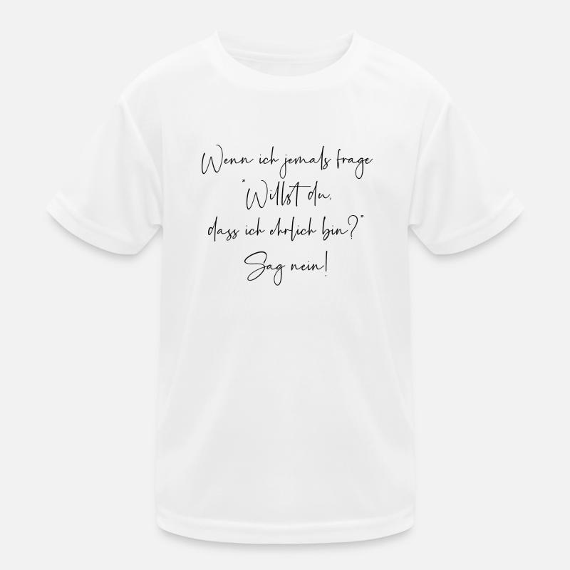 Willst du dass ich ehrlich bin sag nein Kinder Funktions-T-Shirt