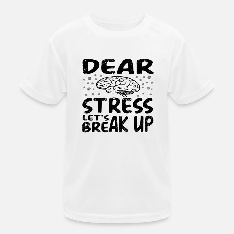 Dear Stress let´s break up Kinder Funktions-T-Shirt