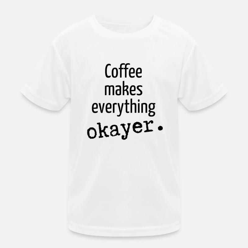 Coffee makes everything okayer Kaffee Kaffeetasse Kinder Funktions-T-Shirt