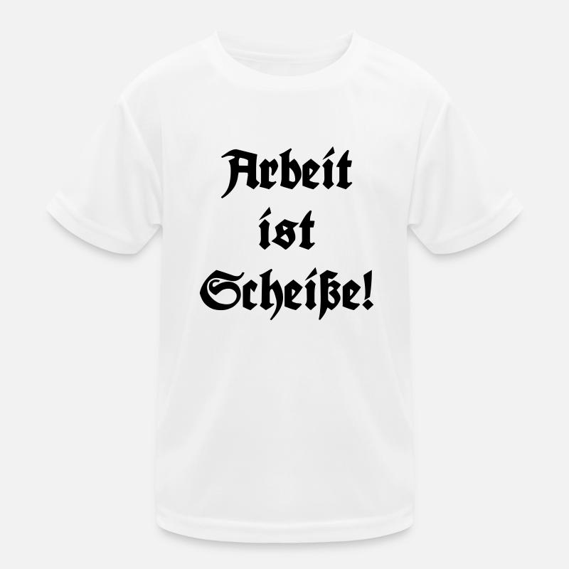 Arbeit ist Scheiße! Kinder Funktions-T-Shirt