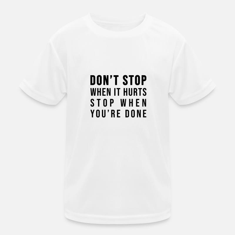 Don't stop when it hurts stop when you're done! Kinder Funktions-T-Shirt