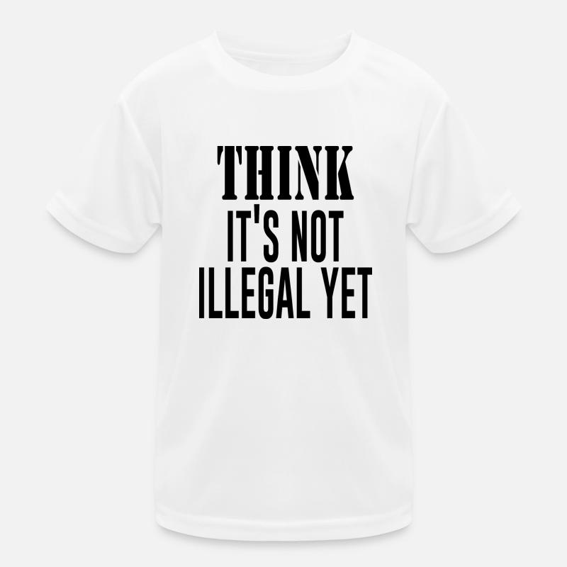 Think It's Not Illegal Yet Kids Functional T-Shirt