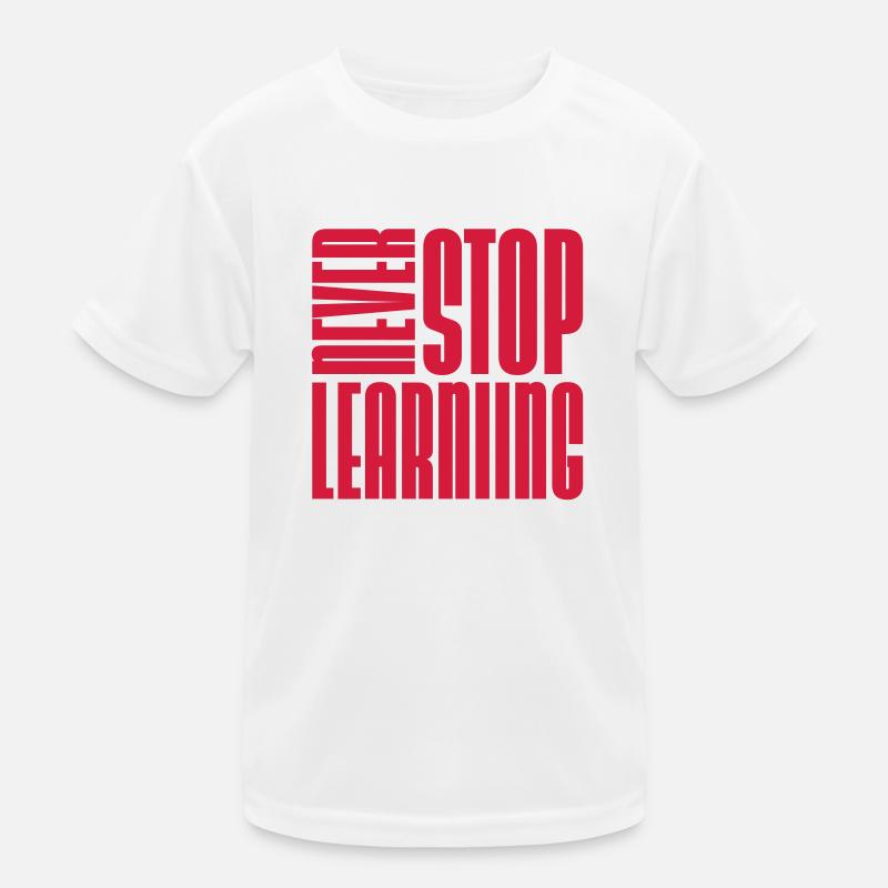 never stop learning Zitat Kinder Funktions-T-Shirt