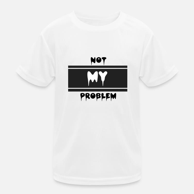 Not my problem Kinder Funktions-T-Shirt