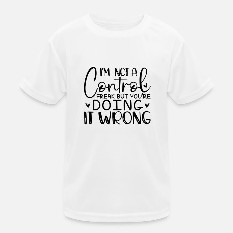 I ́m not a Control Freak but you ́re doing it wrong Kids Functional T-Shirt