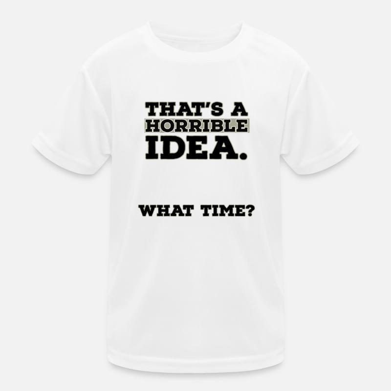 Thats A Horrible Idea What Time - Kids Functional T-Shirt - white