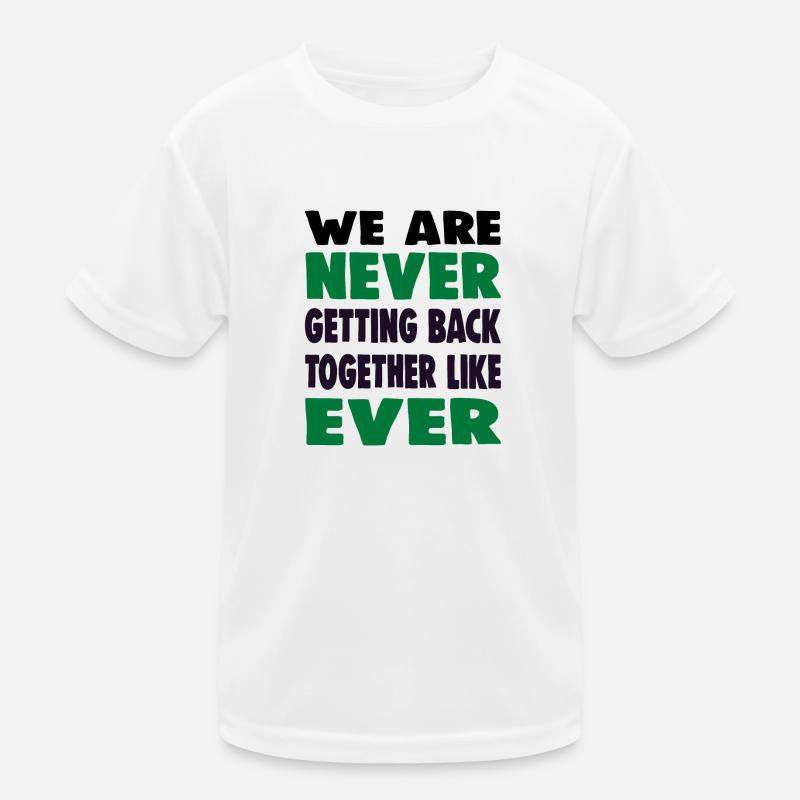 WE ARE NEVER GETTING BACK TOGETHER LIKE EVER Kinder Funktions-T-Shirt