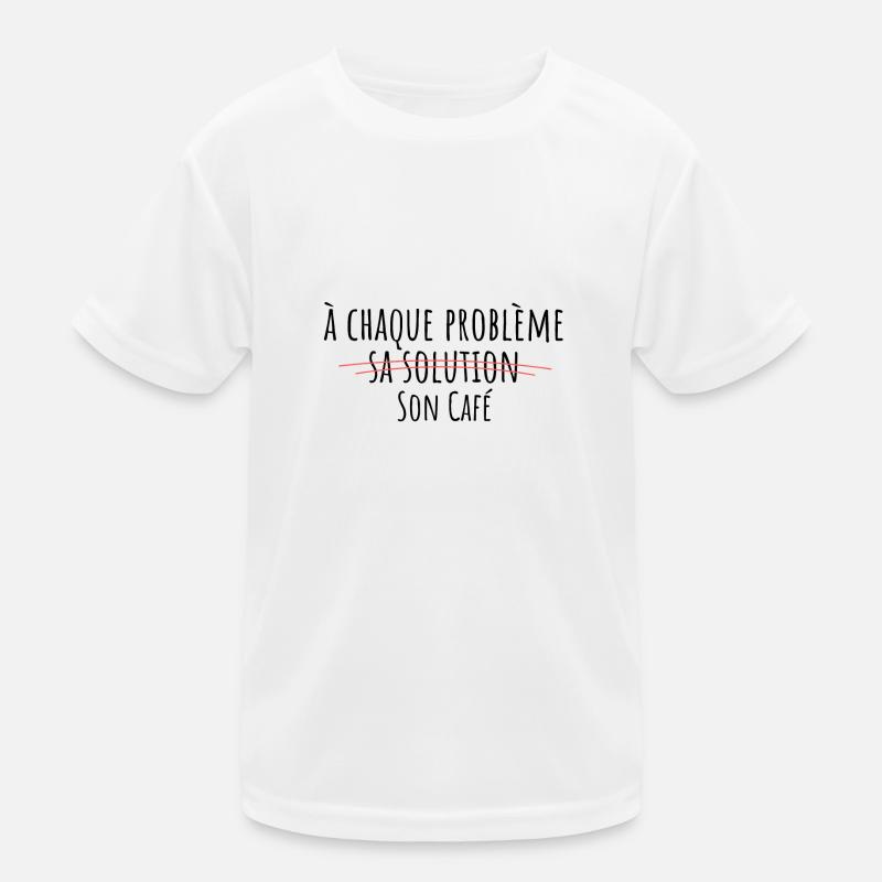 à chaque problème sa solution son café T-shirt sport Enfant