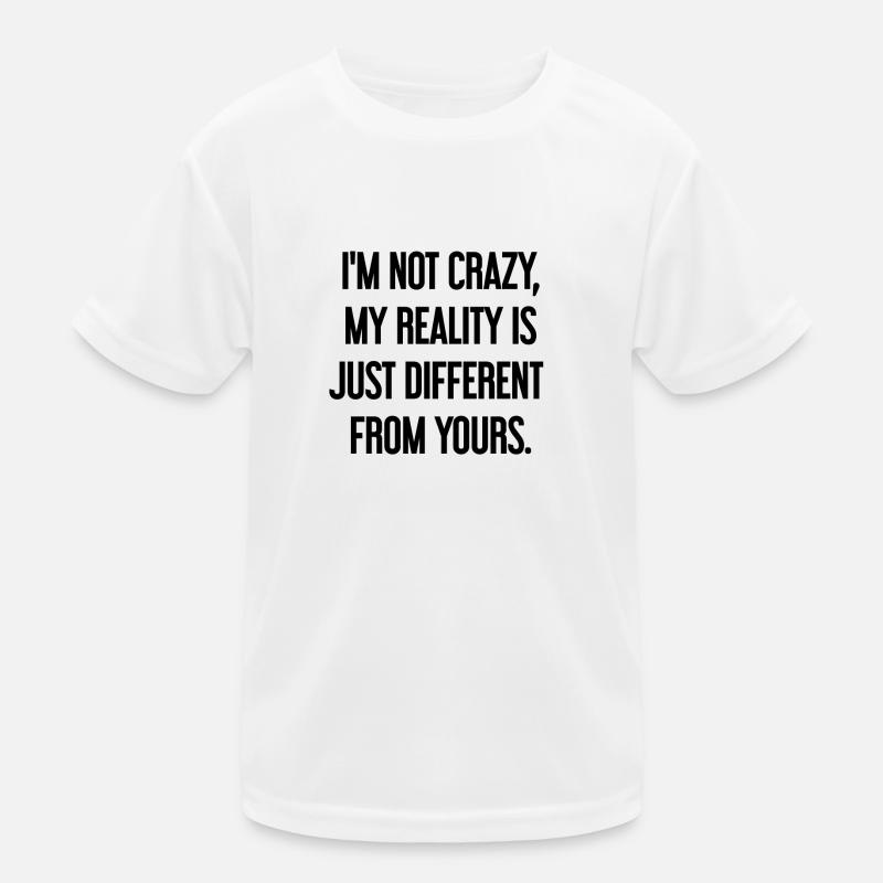 I'm not crazy – my reality is different Kids Functional T-Shirt