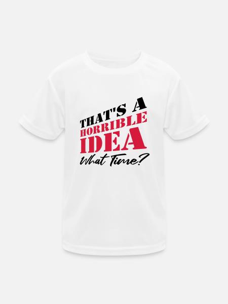 Saying Funny Terrible Idea - Kids Functional T-Shirt - white - Front