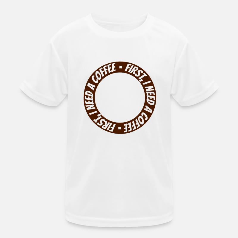 First I need Coffee Kinder Funktions-T-Shirt