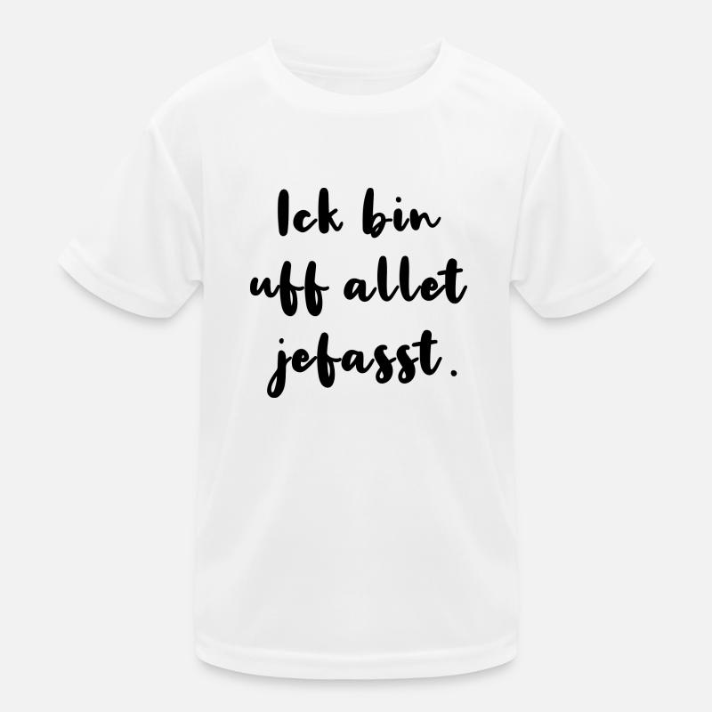 Ick Bin Uf Allet Jefasst Berlinerisch Dialekt Kinder Funktions-T-Shirt