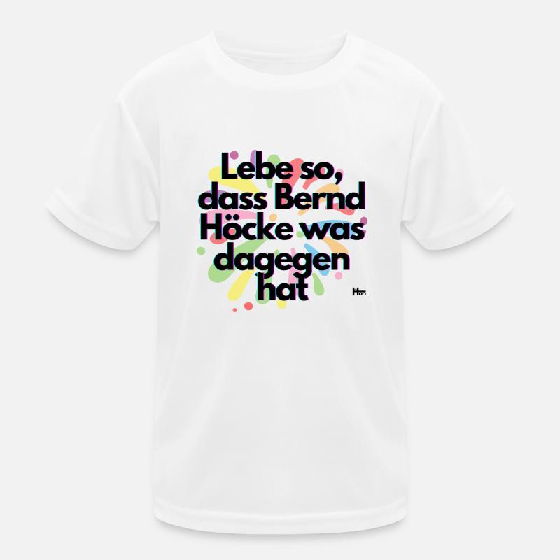 Lebe so dass Höcke was dagegen hat - Kinder Funktions-T-Shirt - Weiß