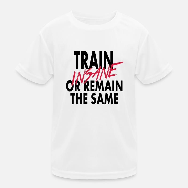Train Insane Or Remain The Same Kids Functional T-Shirt