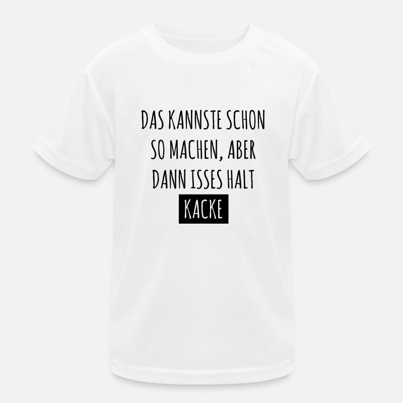 Das kannste schon so machen, dann isses halt kacke Kinder Funktions-T-Shirt