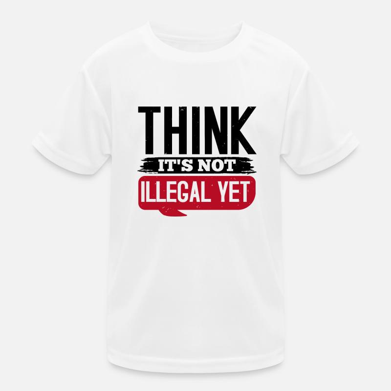 THINK IT S NOT ILLEGAL YET Kids Functional T-Shirt