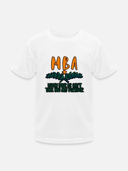 MBA, When Your Bs Can't Take You Any Further 4 - Kids Functional T-Shirt - white - Front