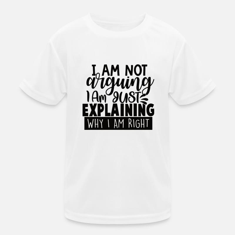 I Am Not Arguing I Am Just Explaining Why Right Kinder Funktions-T-Shirt