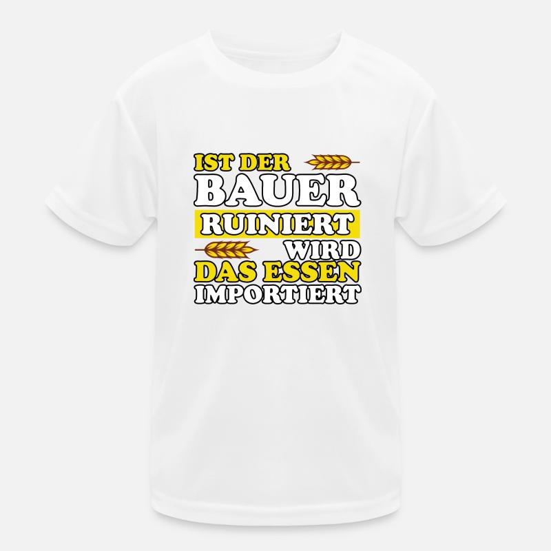 Ist Der Bauer Ruiniert Wird Das Essen Importiert - Kinder Funktions-T-Shirt - Weiß