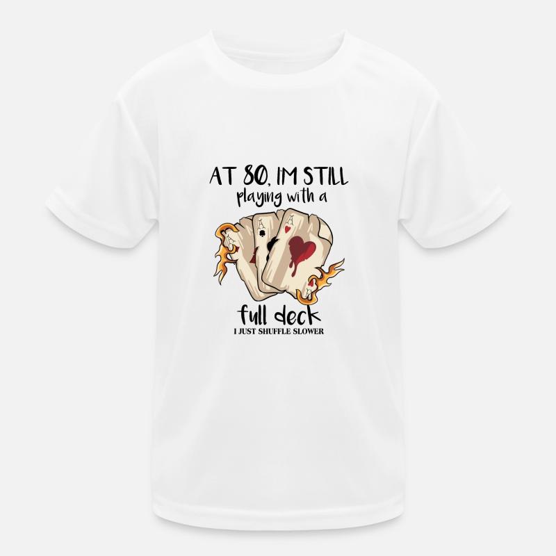 At 80 I'm Still Playing With A Full Deck Kids Functional T-Shirt