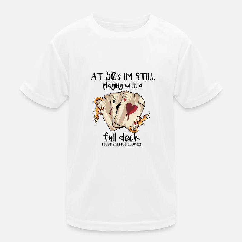 At 50's I'm Still Playing With A Full Deck Kids Functional T-Shirt
