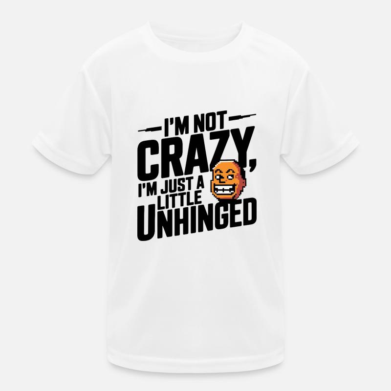 I'm Not Crazy, I'm Just a Little Unhinged Kids Functional T-Shirt
