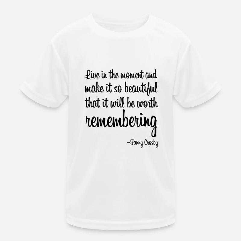 Live in the moment and make it so beautiful Kinder Funktions-T-Shirt