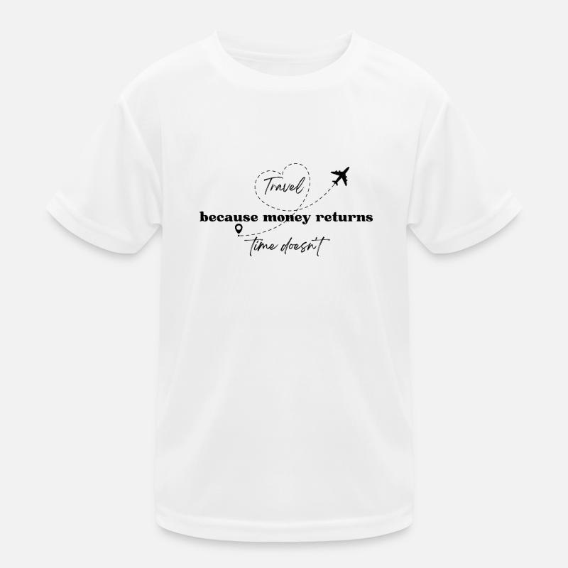 Travel because money returns, time doesn’t Kids Functional T-Shirt