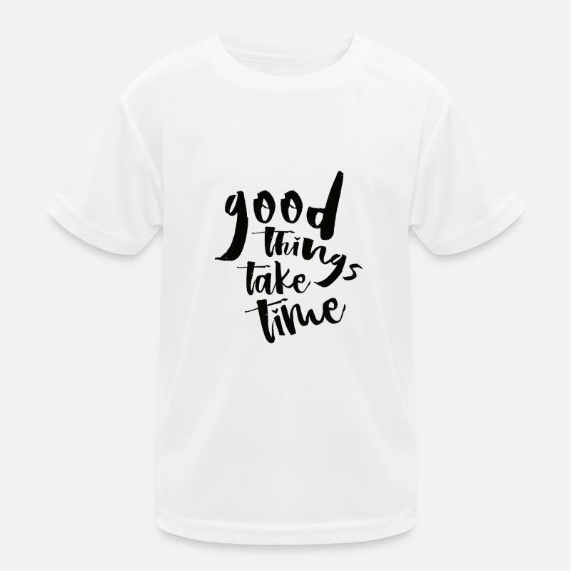 Good things take time N Kids Functional T-Shirt