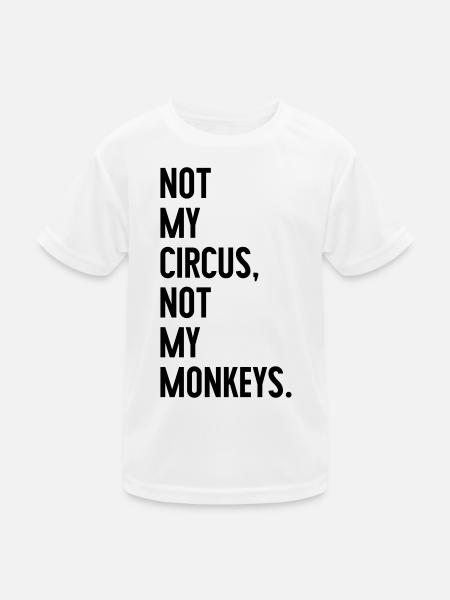 Not my circus, not my monkeys - Kinder Funktions-T-Shirt - Weiß