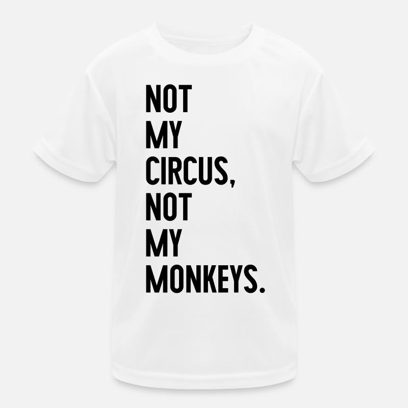 Not my circus, not my monkeys Kinder Funktions-T-Shirt