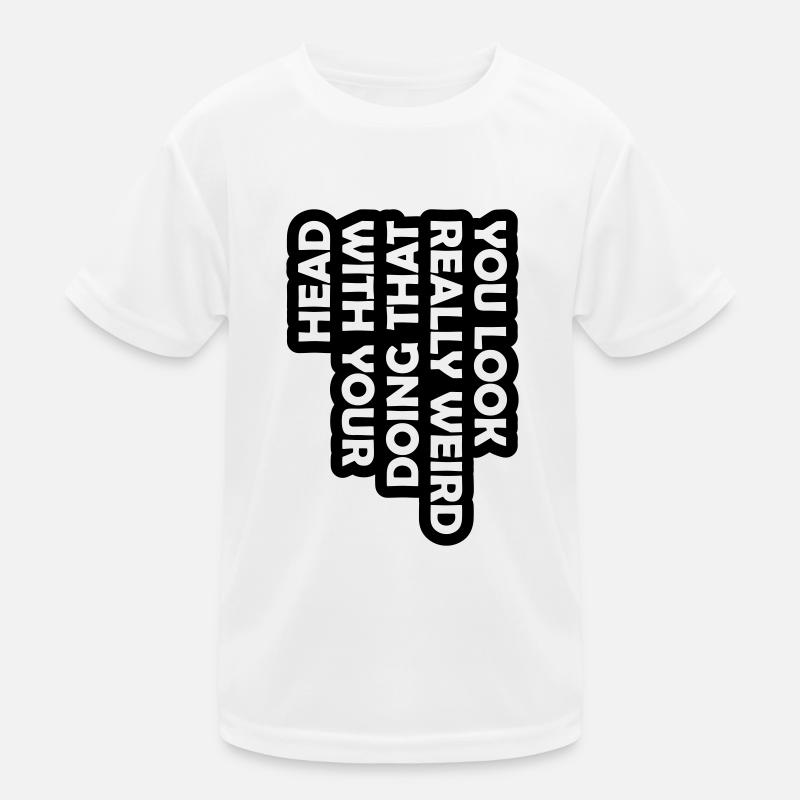 you look really weird Kinder Funktions-T-Shirt