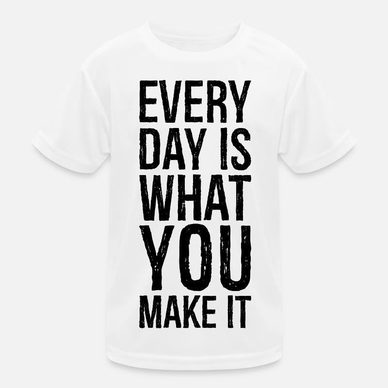 every day is what you make it Kids Functional T-Shirt