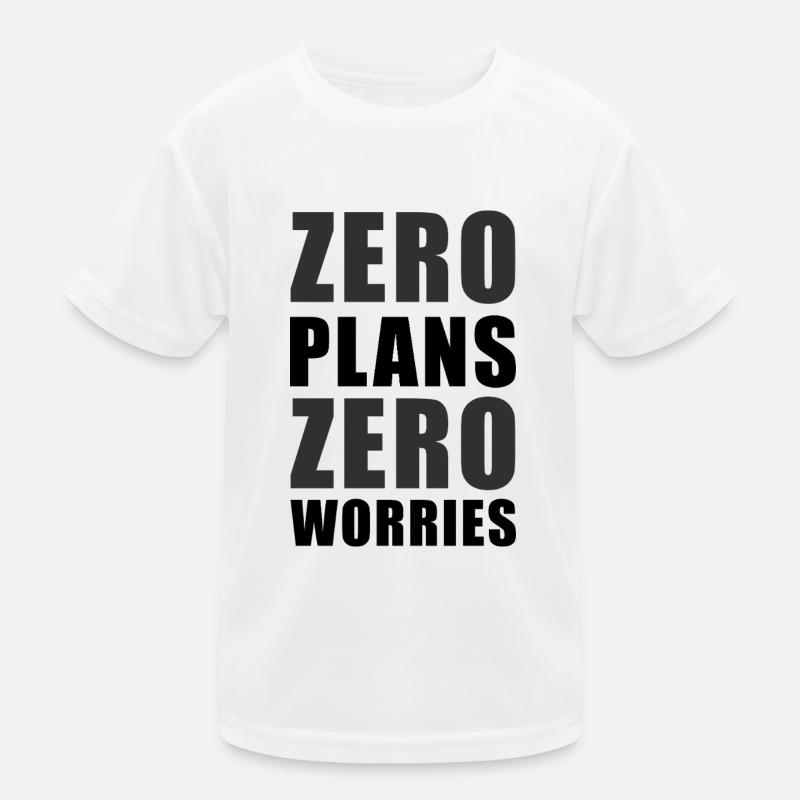 Zero Plans Zero Worries Citation de sarcasme drôle - K T-shirt sport Enfant