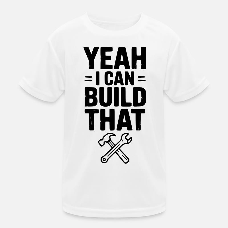 Yeah I Can Build That Kids Functional T-Shirt