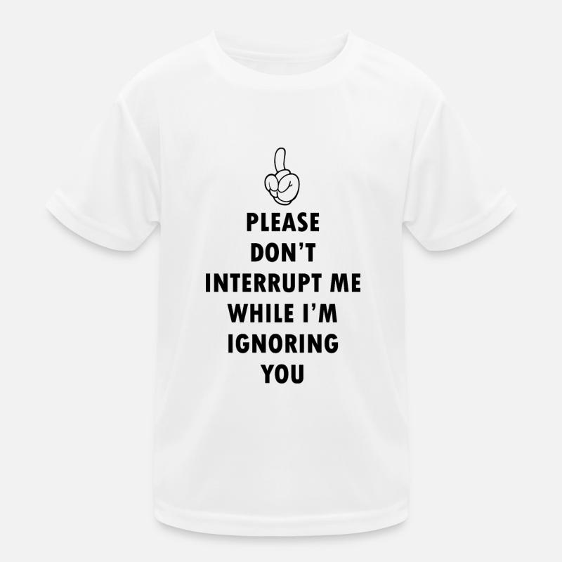 Unterbrechen Sie mich nicht Kinder Funktions-T-Shirt