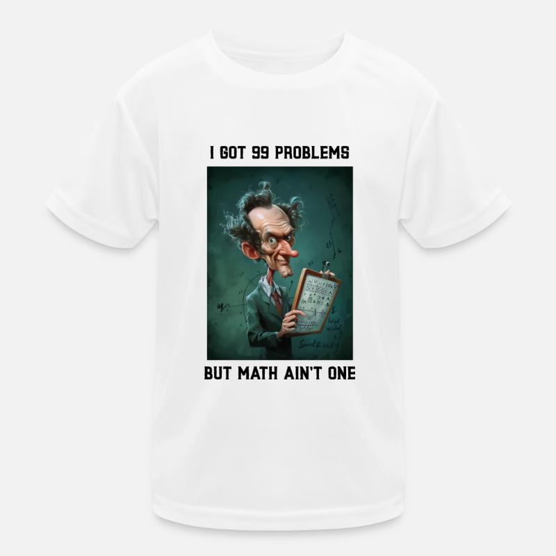 I got 99 Problems but Math ain't One Kinder Funktions-T-Shirt