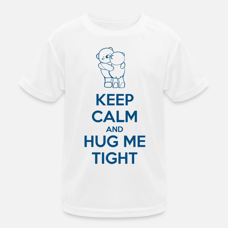 Keep Calm and Hug me Tight Kids Functional T-Shirt