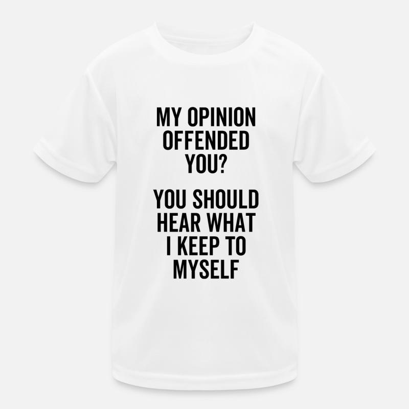 Mon opinion vous a offensé Vous devriez entendre quoi T-shirt sport Enfant
