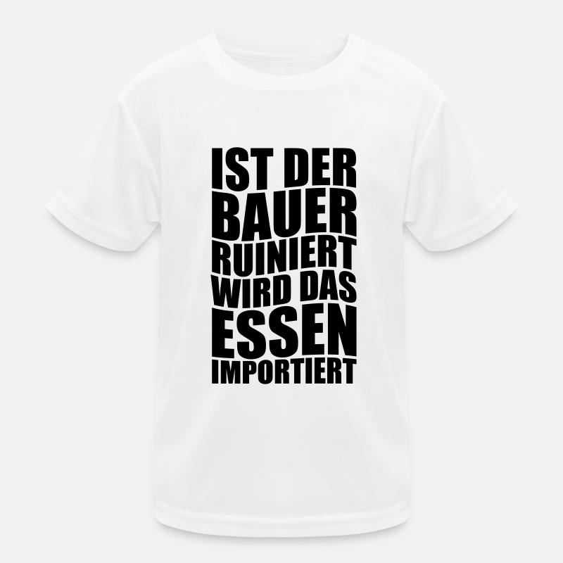 Ist der Bauer ruiniert wird das Essen importiert. Kinder Funktions-T-Shirt