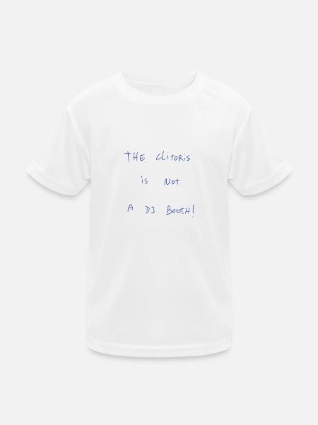 The Clitoris Is Not A DJ Booth! - Kids Functional T-Shirt - white - Front