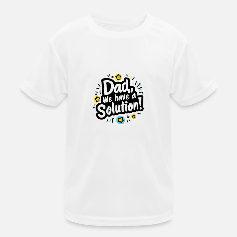 Dad we have a solution Kids Functional T-Shirt