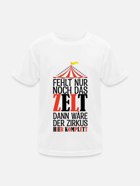 Fehlt nur noch das ZELT, Der zirkus HIER KOMPLET - Kinder Funktions-T-Shirt - Weiß - Vorne