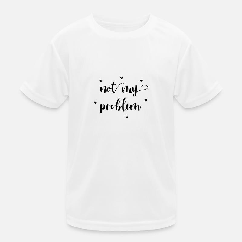 not my problem gift idea Kids Functional T-Shirt