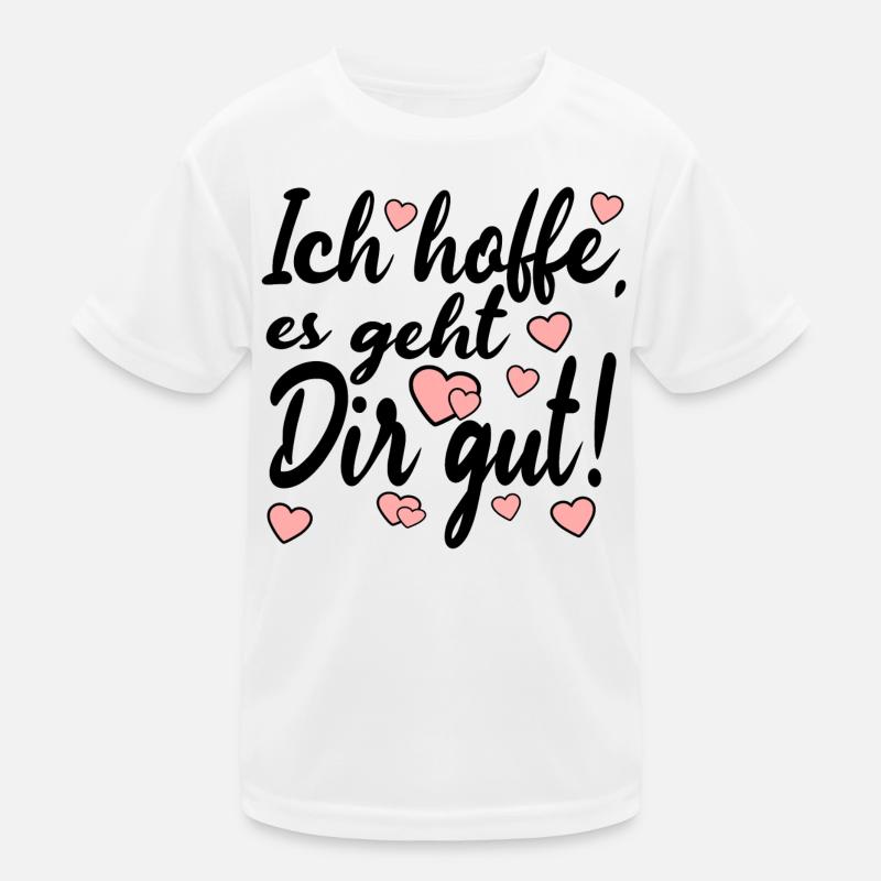 Ich hoffe es geht dir gut - Sprüche Kinder Funktions-T-Shirt