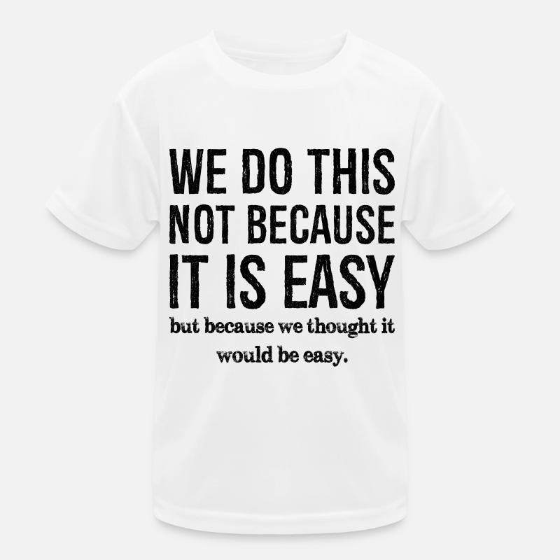 we don't do this because it is easy Kids Functional T-Shirt